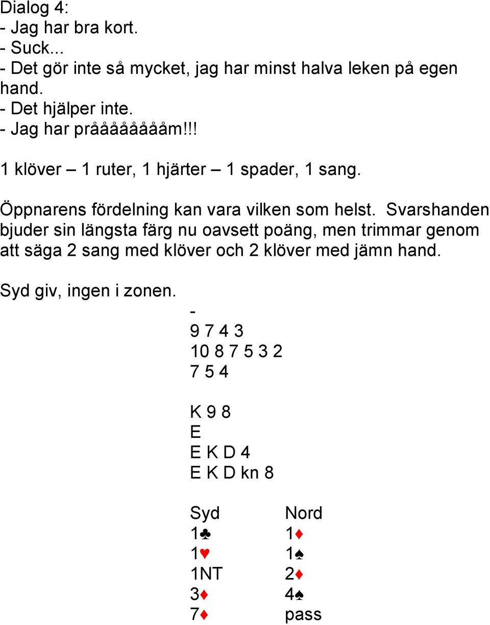 Öppnarens fördelning kan vara vilken som helst.