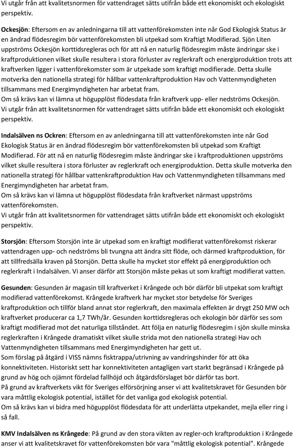 energiproduktion trots att kraftverken ligger i vattenförekomster som är utpekade som kraftigt modifierade.