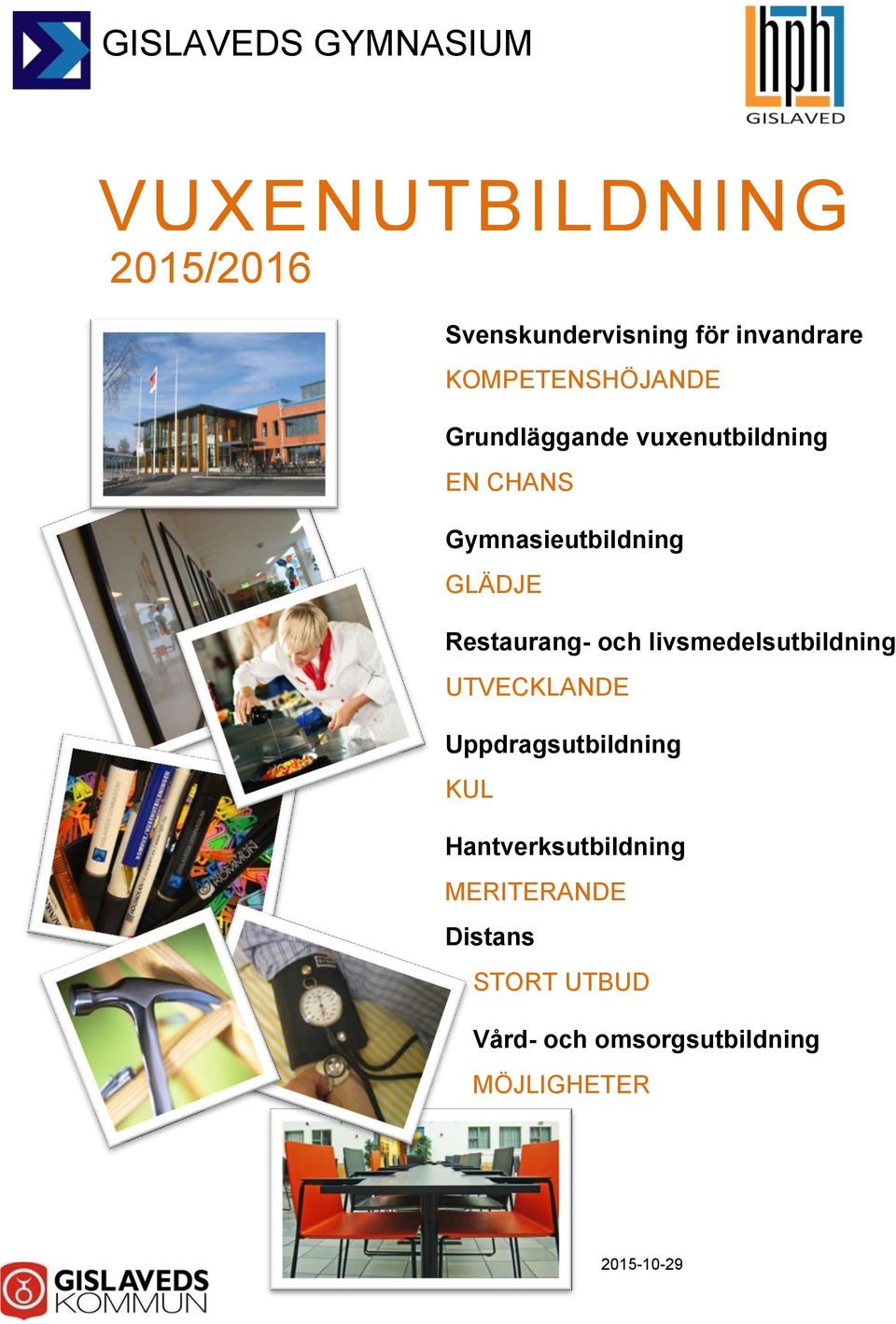 Gymnasieutbildning GLÄDJE Restaurang- och livsmedelsutbildning UTVECKLANDE