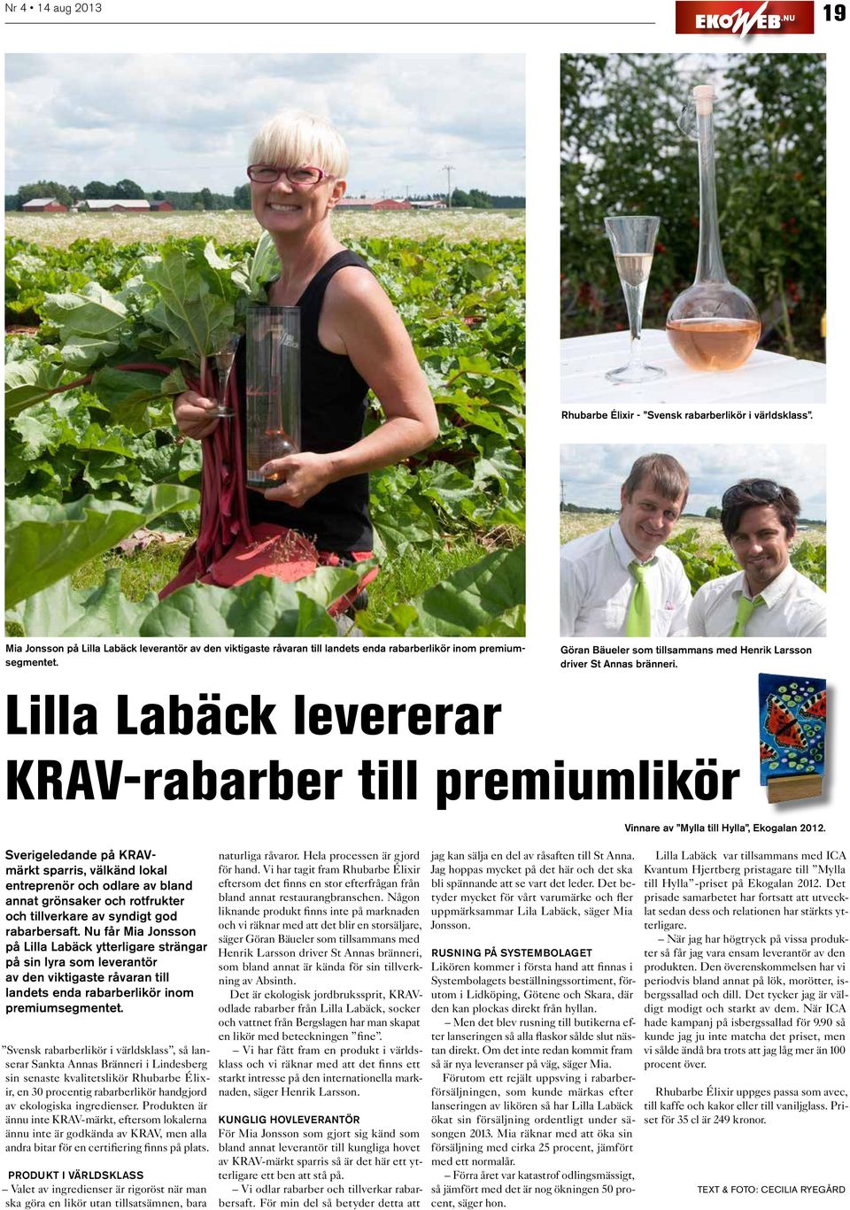 Lilla Labäck levererar krav-rabarber till premiumlikör Sverigeledande på KRAVmärkt sparris, välkänd lokal entreprenör och odlare av bland annat grönsaker och rotfrukter och tillverkare av syndigt god