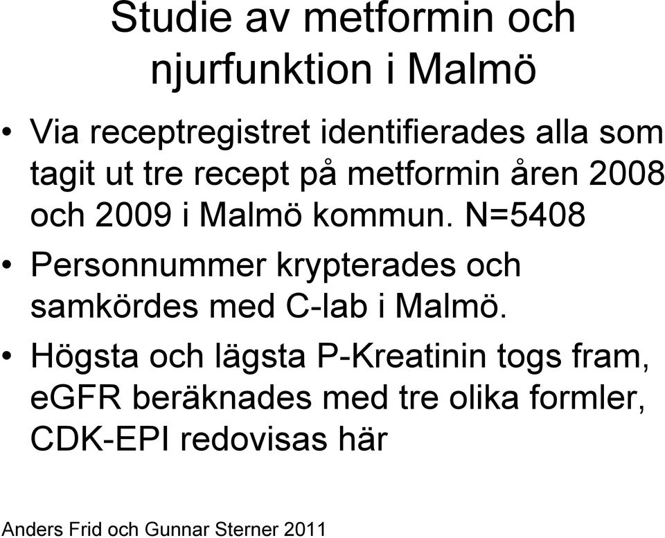 N=5408 Personnummer krypterades och samkördes med C-lab i Malmö.