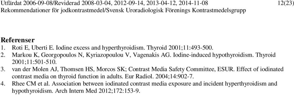 van der Molen AJ, Thomsen HS, Morcos SK; Contrast Media Safety Committee, ESUR. Effect of iodinated contrast media on thyroid function in adults.