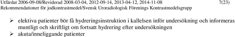 till aktuellt vätske-, hjärt- och njurstatus. Isotona kristalloider som t.ex.