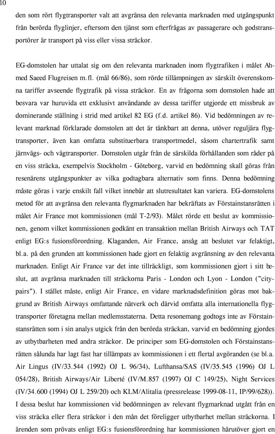 gtrafiken i målet Ahmed Saeed Flugreisen m.fl. (mål 66/86), som rörde tillämpningen av särskilt överenskomna tariffer avseende flygtrafik på vissa sträckor.