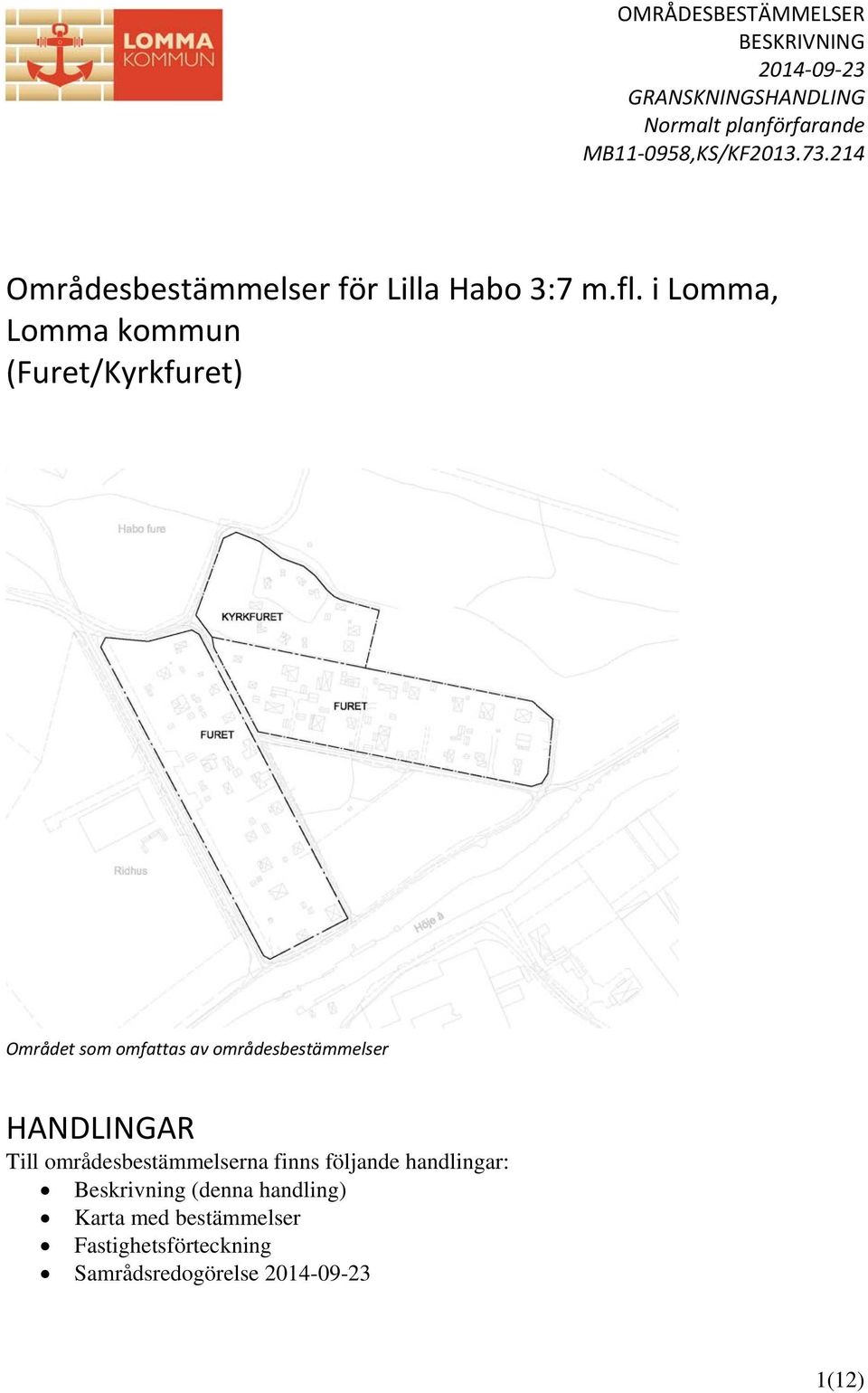 i Lomma, Lomma kommun (Furet/Kyrkfuret) Området som omfattas av områdesbestämmelser HANDLINGAR Till