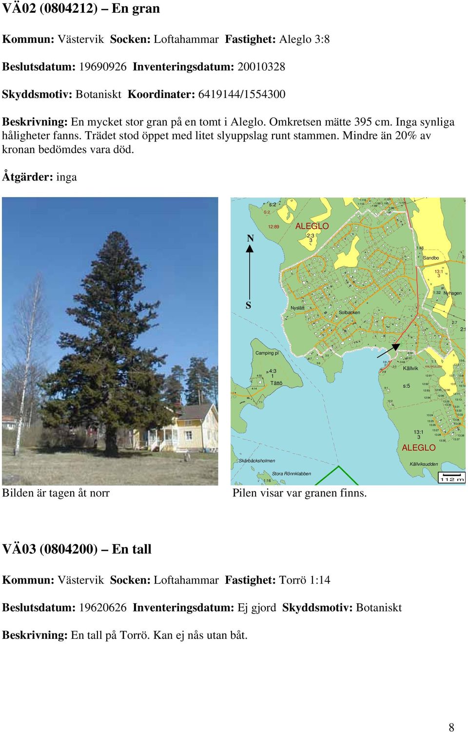 Åtgärder: inga : s: :6 :5 :0 :99 :00 :98 :96 :95 :04 :89 ALEGLO : :46 ando : : yslätt olacken : yhagen :7 :9 Camping pl 4:50 4:4 7: 4: Tättö :7 :6 :5 : : :6 :8 :44 : :5 : KALVKULLE Källvik :8 :9 :7