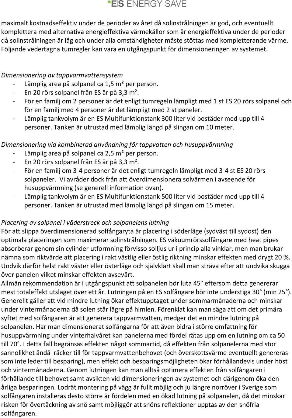 Dimensionering av tappvarmvattensystem - Lämplig area på solpanel ca 1,5 m² per person. - En 20 rörs solpanel från ES är på 3,3 m².