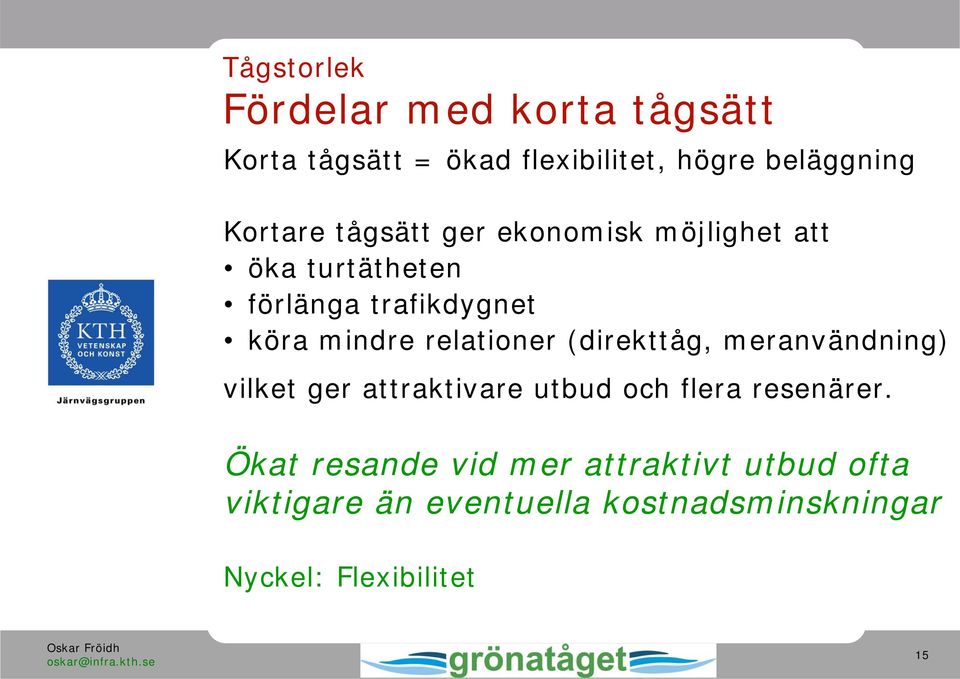 relationer (direkttåg, meranvändning) vilket ger attraktivare utbud och flera resenärer.