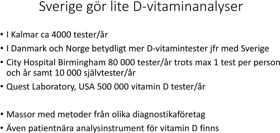 person och år samt 10 000 självtester/år Quest Laboratory, USA 500 000 vitamin D tester/år