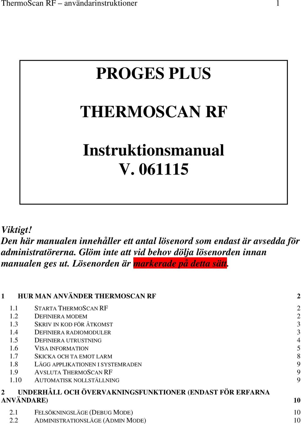 Lösenorden är markerade på detta sätt. 1 HUR MAN ANVÄNDER THERMOSCAN RF 2 1.1 STARTA THERMOSCAN RF 2 1.2 DEFINIERA MODEM 2 1.3 SKRIV IN KOD FÖR ÅTKOMST 3 1.4 DEFINIERA RADIOMODULER 3 1.