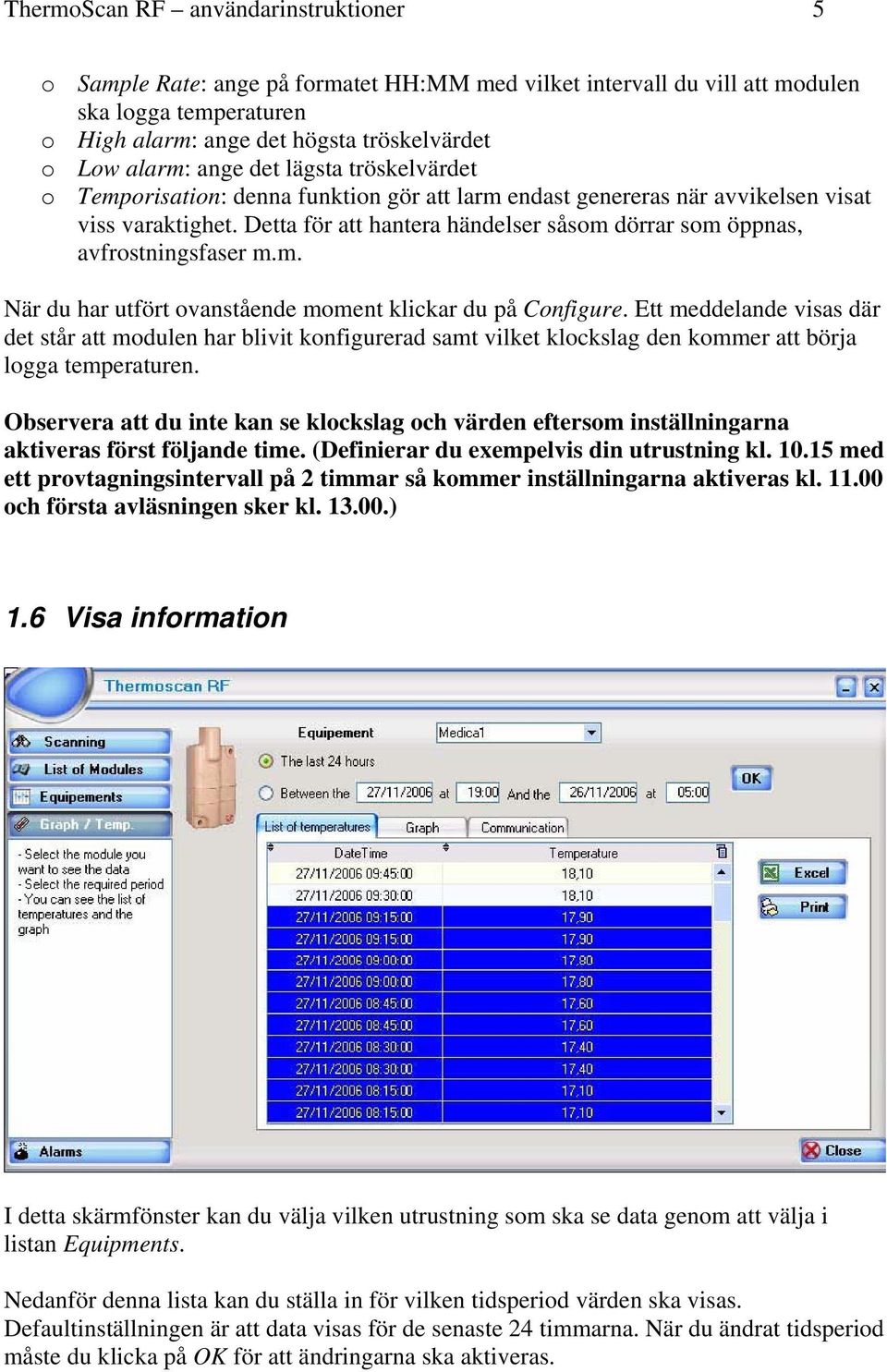 Detta för att hantera händelser såsom dörrar som öppnas, avfrostningsfaser m.m. När du har utfört ovanstående moment klickar du på Configure.