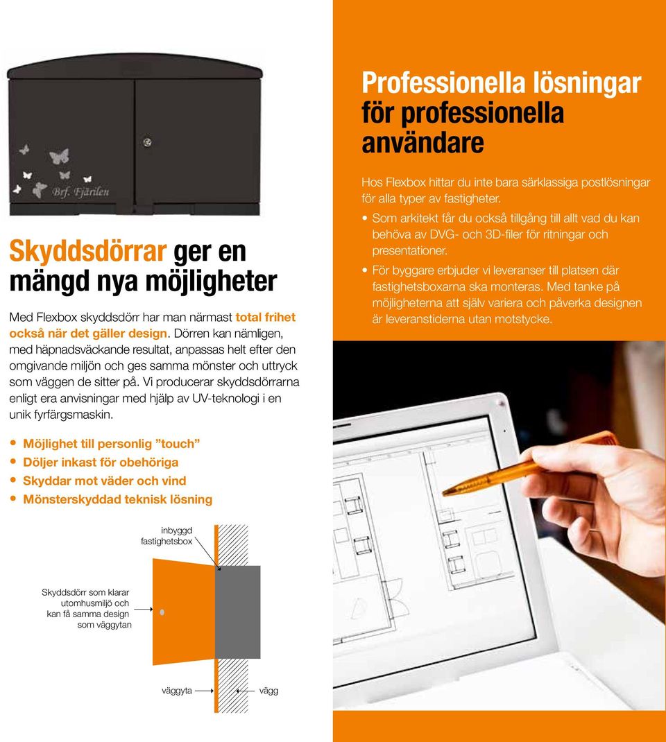 Vi producerar skyddsdörrarna enligt era anvisningar med hjälp av UV-teknologi i en unik fyrfärgsmaskin. Hos Flexbox hittar du inte bara särklassiga postlösningar för alla typer av fastigheter.