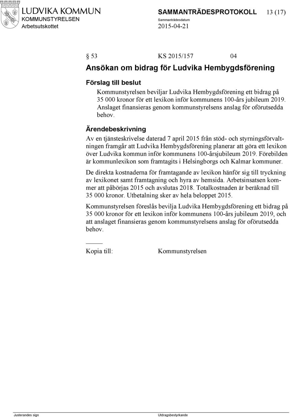 Av en tjänsteskrivelse daterad 7 april 2015 från stöd- och styrningsförvaltningen framgår att Ludvika Hembygdsförening planerar att göra ett lexikon över Ludvika kommun inför kommunens