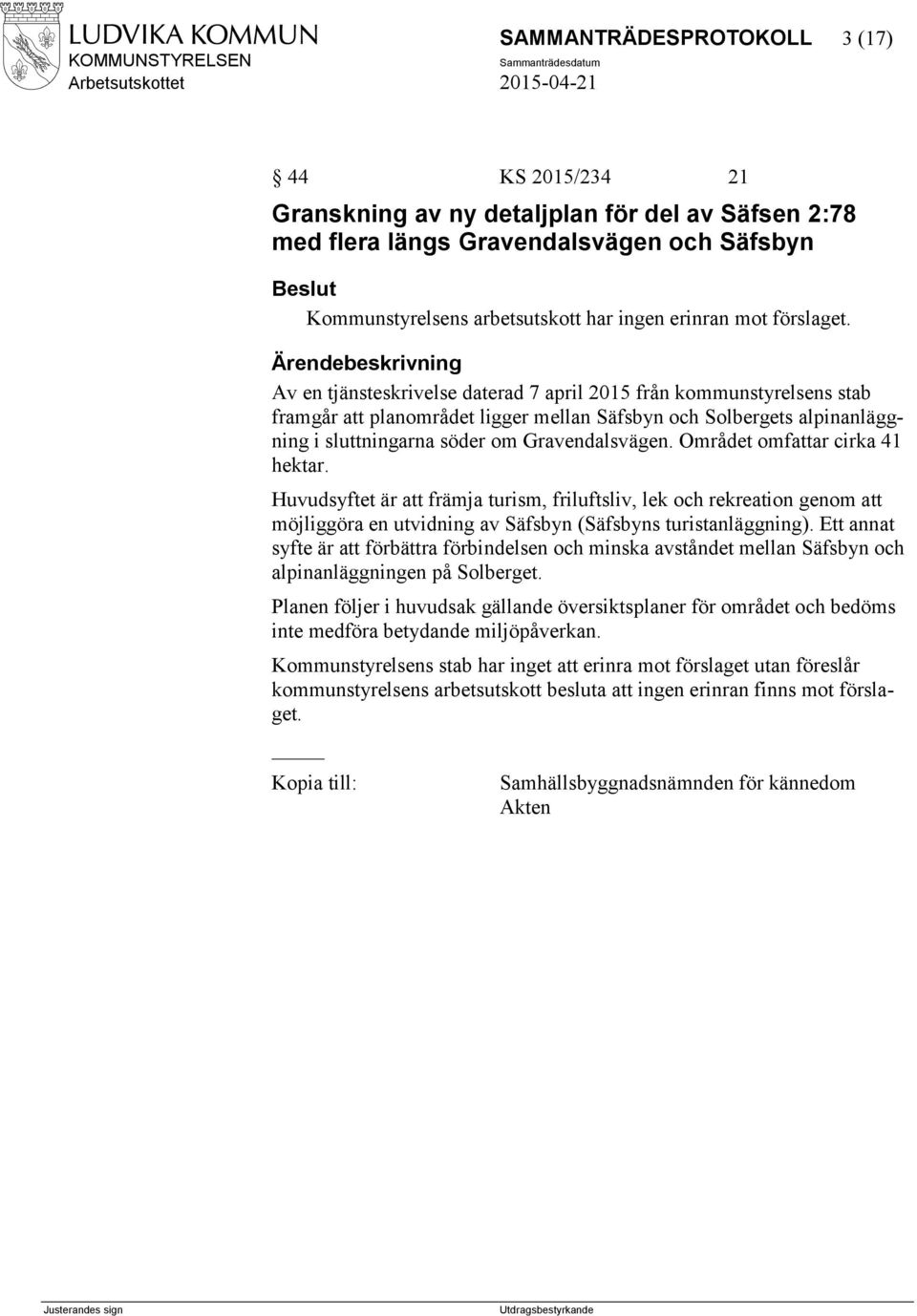 Området omfattar cirka 41 hektar. Huvudsyftet är att främja turism, friluftsliv, lek och rekreation genom att möjliggöra en utvidning av Säfsbyn (Säfsbyns turistanläggning).