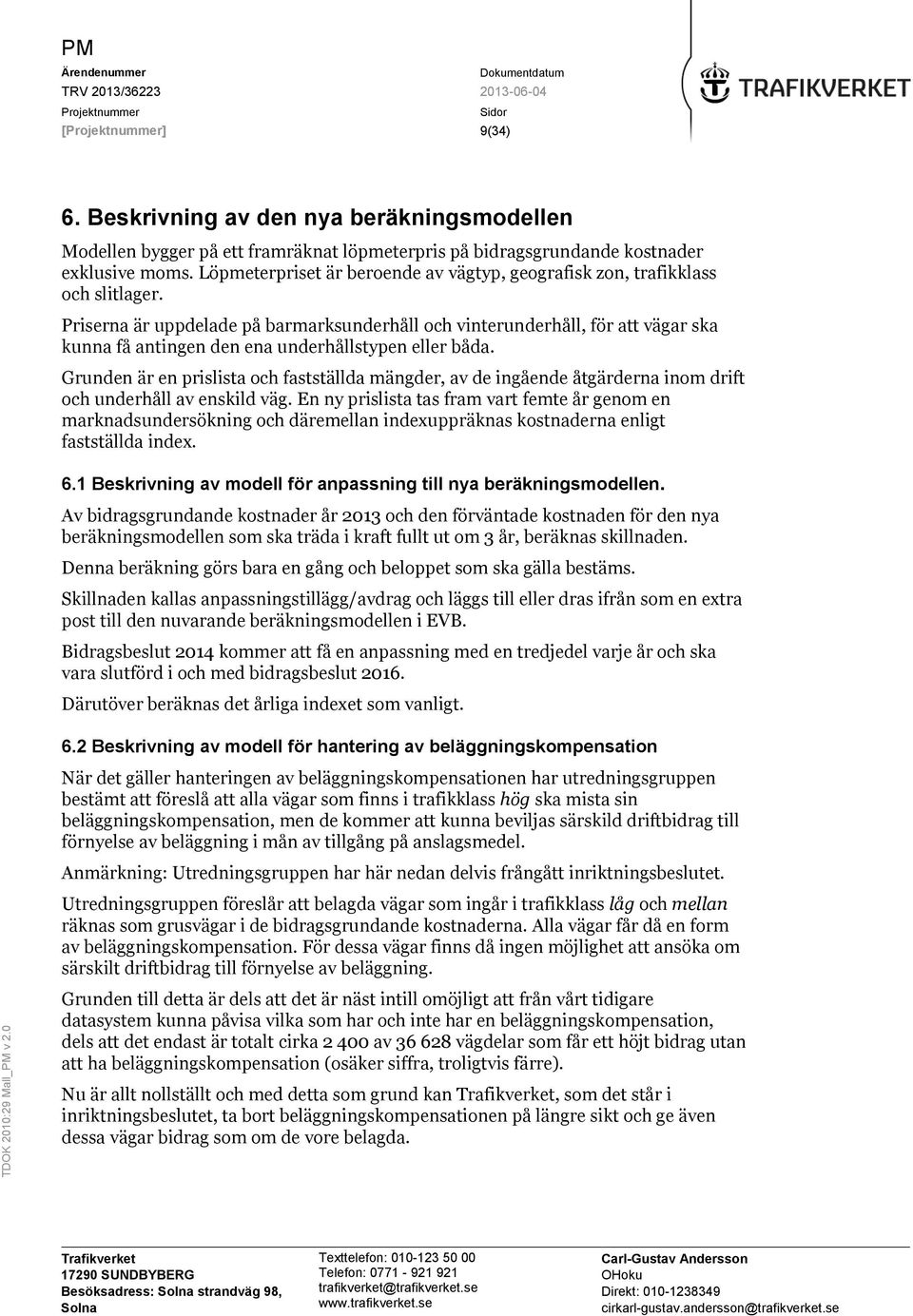 Priserna är uppdelade på barmarksunderhåll och vinterunderhåll, för att vägar ska kunna få antingen den ena underhållstypen eller båda.