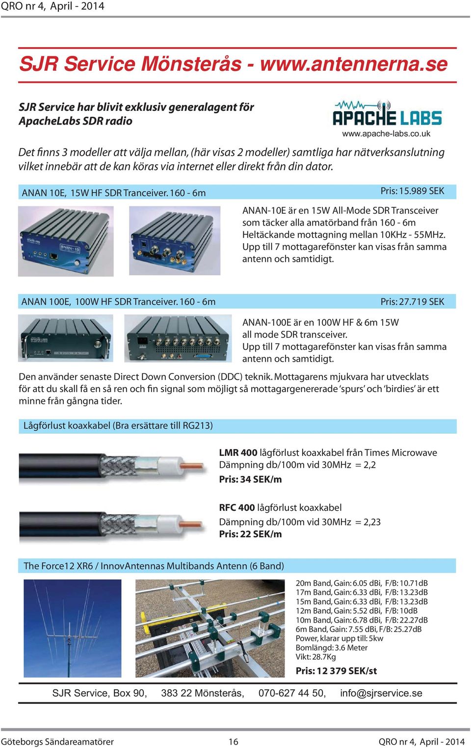 via internet eller direkt från din dator. ANAN 10E, 15W HF SDR Tranceiver. 160-6m Pris: 15.