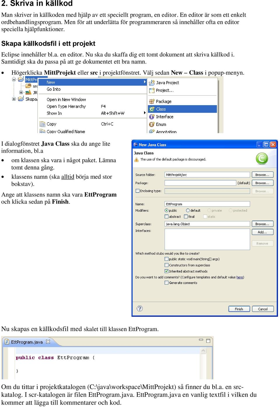 Samtidigt ska du passa på att ge dokumentet ett bra namn. Högerklicka MittProjekt eller src i projektfönstret. Välj sedan New Class i popup-menyn.