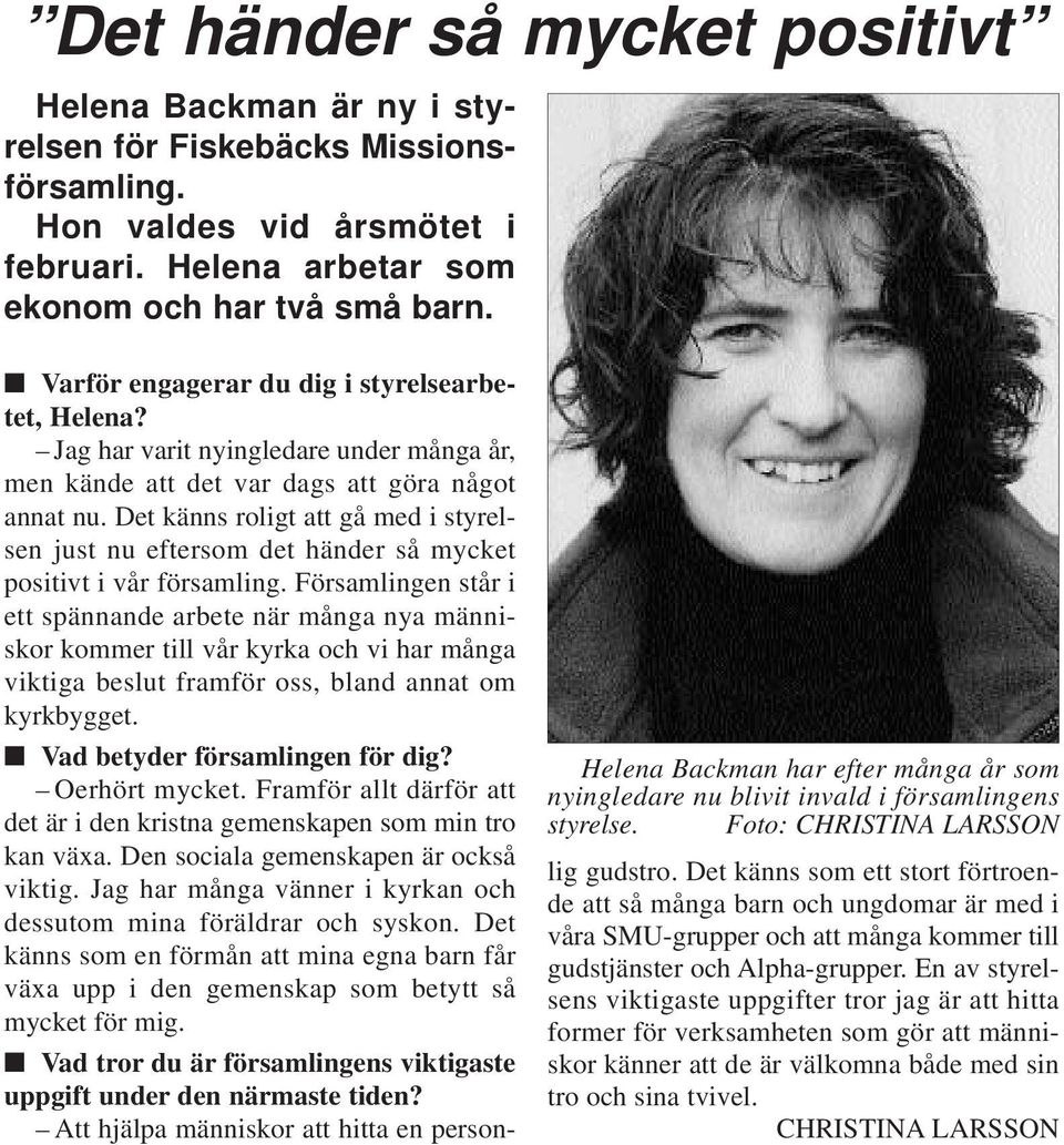 Det känns roligt att gå med i styrelsen just nu eftersom det händer så mycket positivt i vår församling.