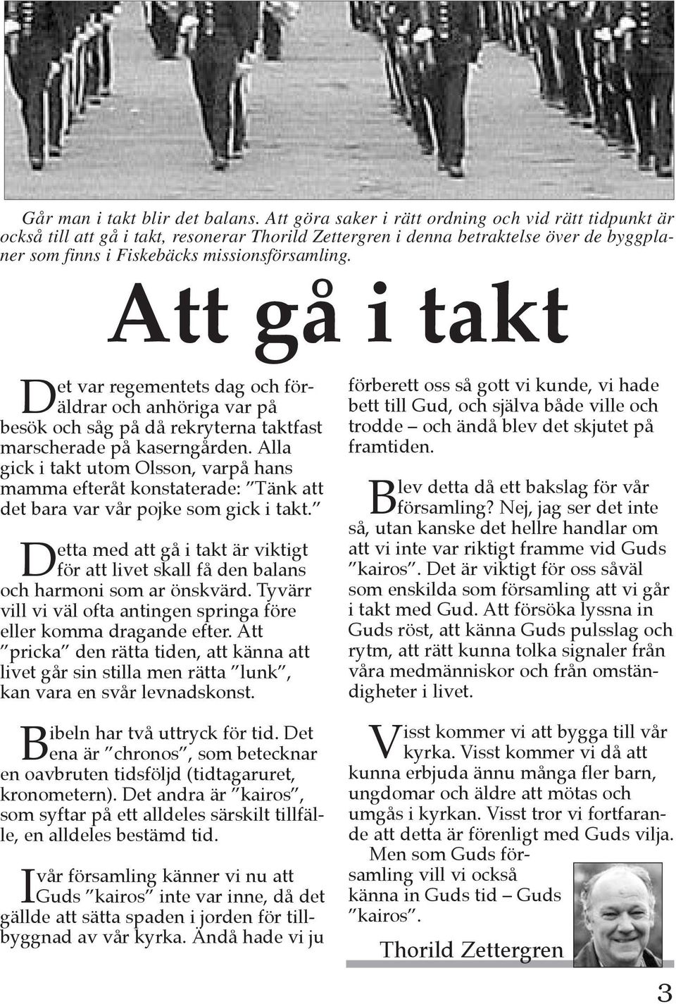 Att gå i takt Det var regementets dag och föräldrar och anhöriga var på besök och såg på då rekryterna taktfast marscherade på kaserngården.