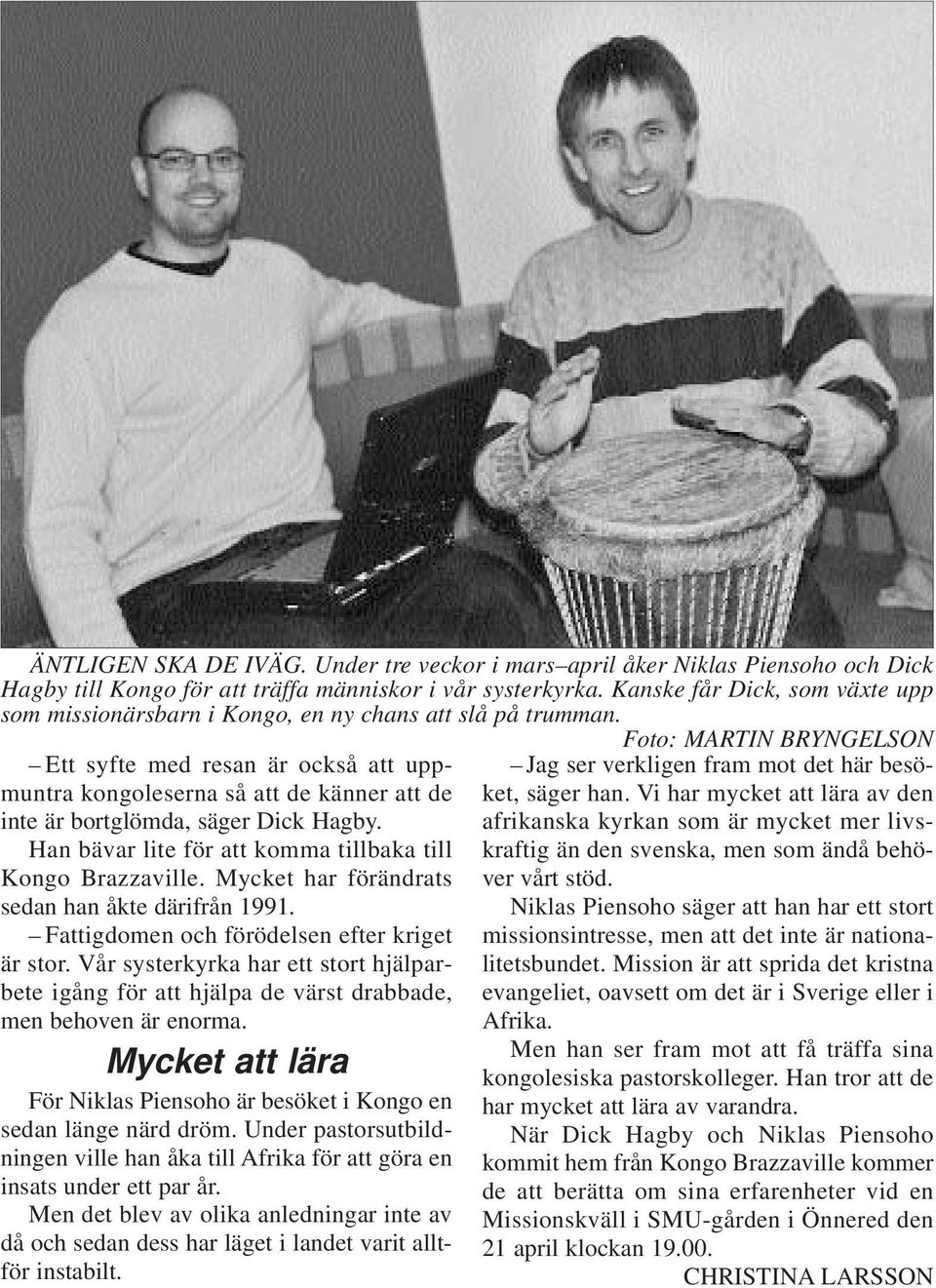 Foto: MARTIN BRYNGELSON Ett syfte med resan är också att uppmuntra kongoleserna så att de känner att de inte är bortglömda, säger Dick Hagby.