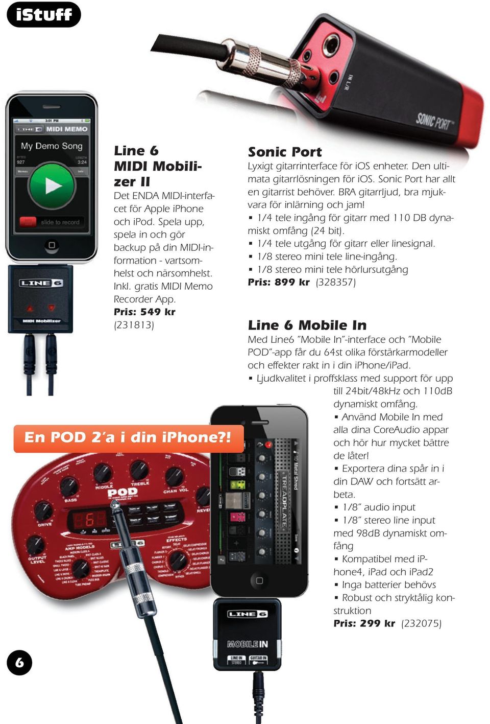 Sonic Port har allt en gitarrist behöver. BRA gitarrljud, bra mjukvara för inlärning och jam! 1/4 tele ingång för gitarr med 110 DB dynamiskt omfång (24 bit).