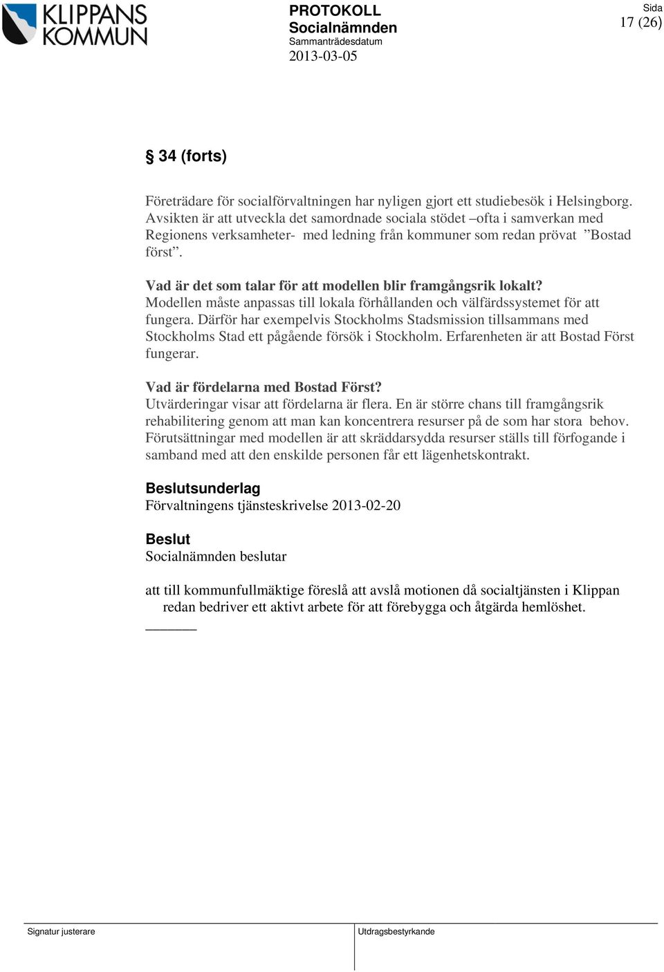 Vad är det som talar för att modellen blir framgångsrik lokalt? Modellen måste anpassas till lokala förhållanden och välfärdssystemet för att fungera.