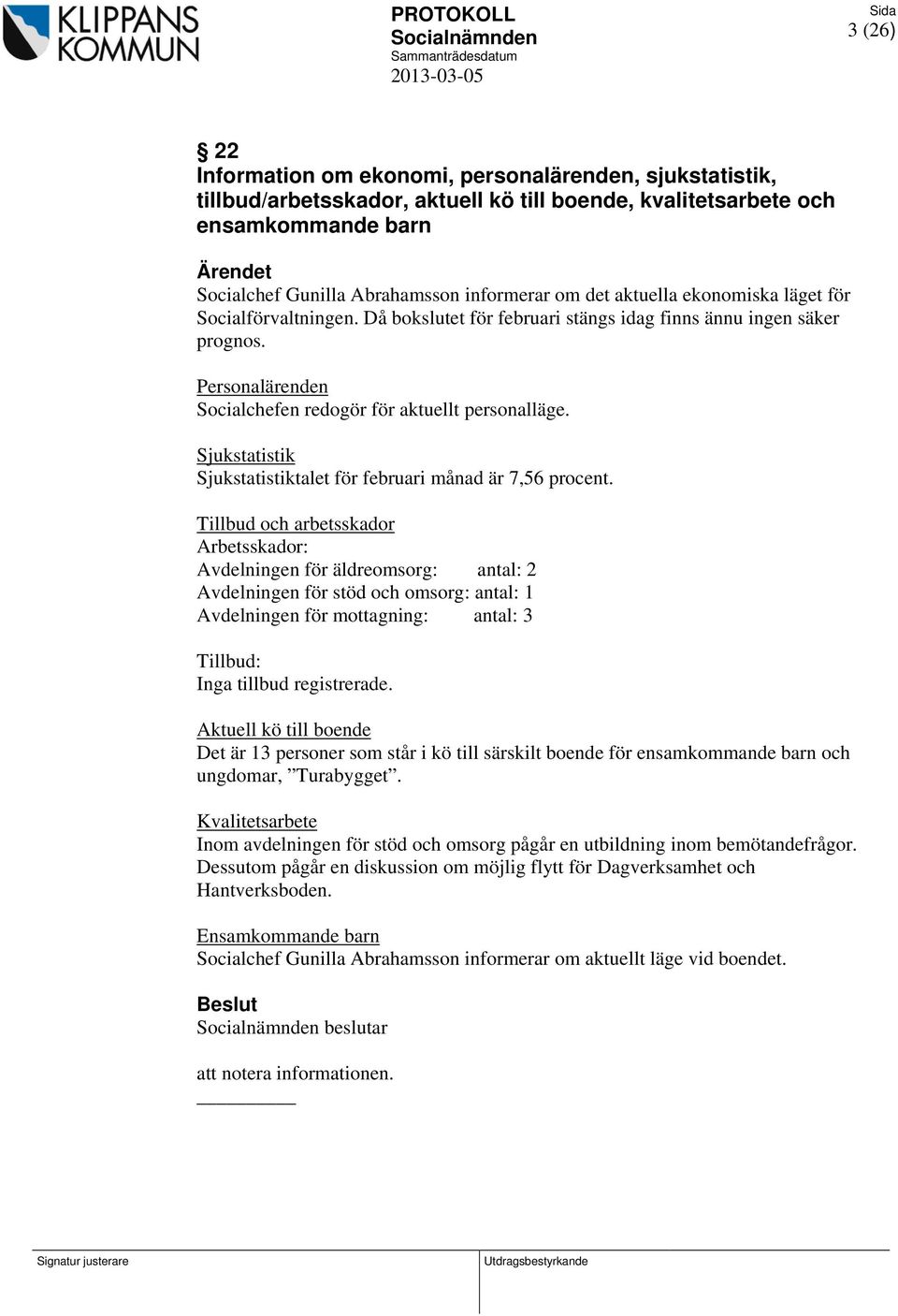 Sjukstatistik Sjukstatistiktalet för februari månad är 7,56 procent.