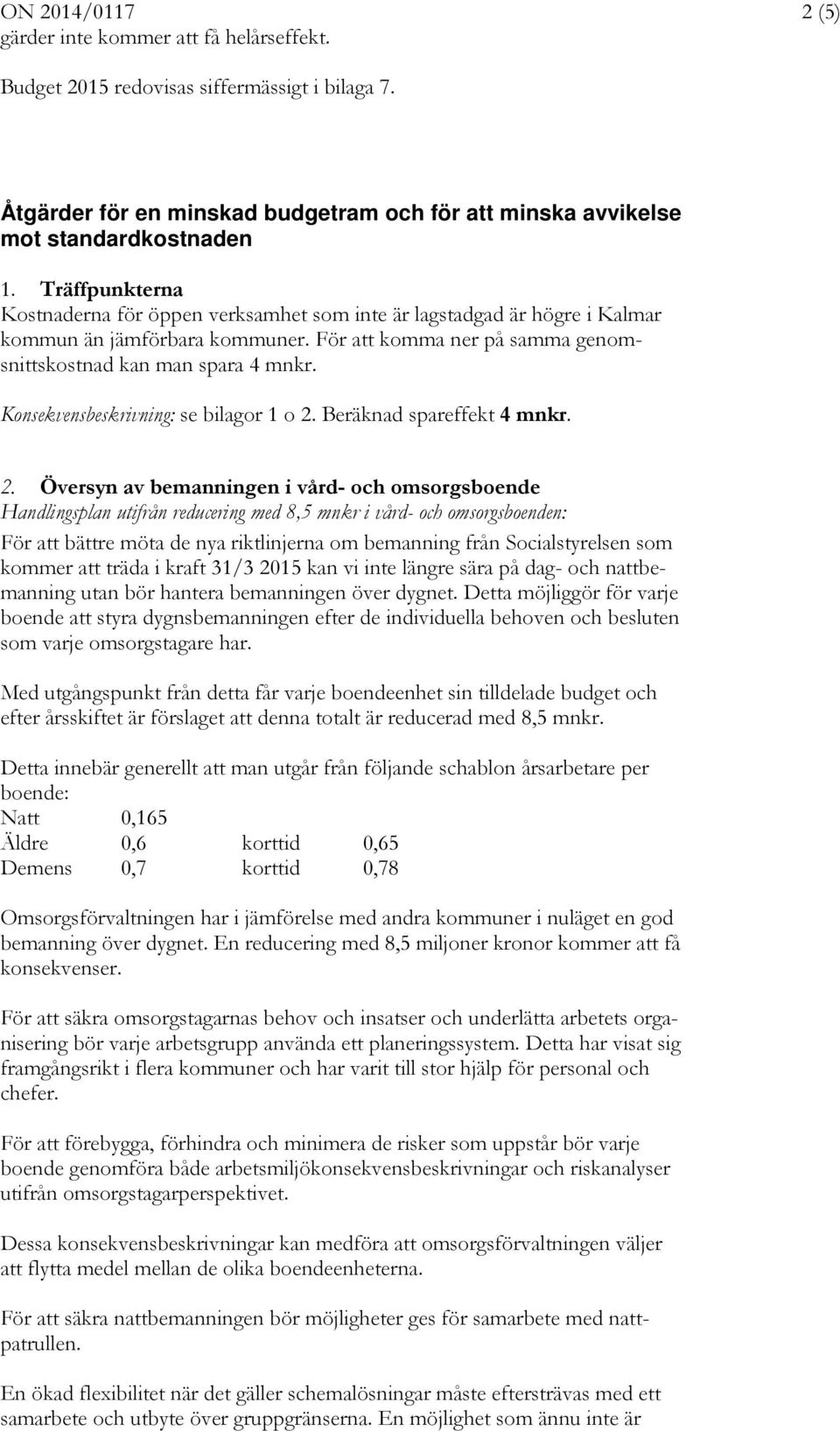 Konsekvensbeskrivning: se bilagor 1 o 2.