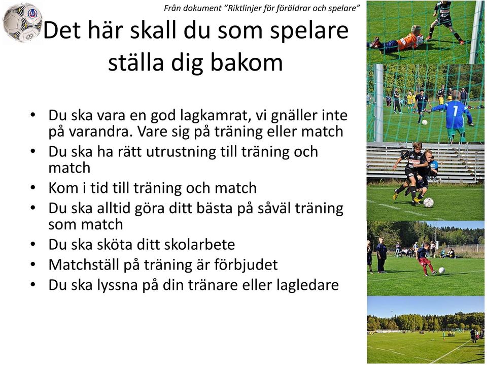 Vare sig på träning eller match Du ska ha rätt utrustning till träning och match Kom i tid till träning och