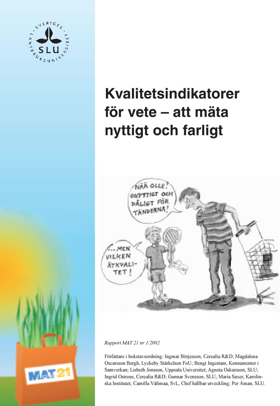 Ingestam, Konsumenter i Samverkan; Lisbeth Jonsson, Uppsala Universitet; Agneta Oskarsson, SLU; Ingrid Ostreus,