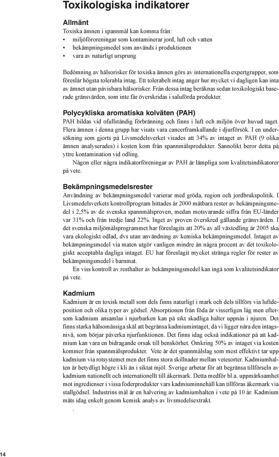 Ett tolerabelt intag anger hur mycket vi dagligen kan inta av ämnet utan påvisbara hälsorisker.