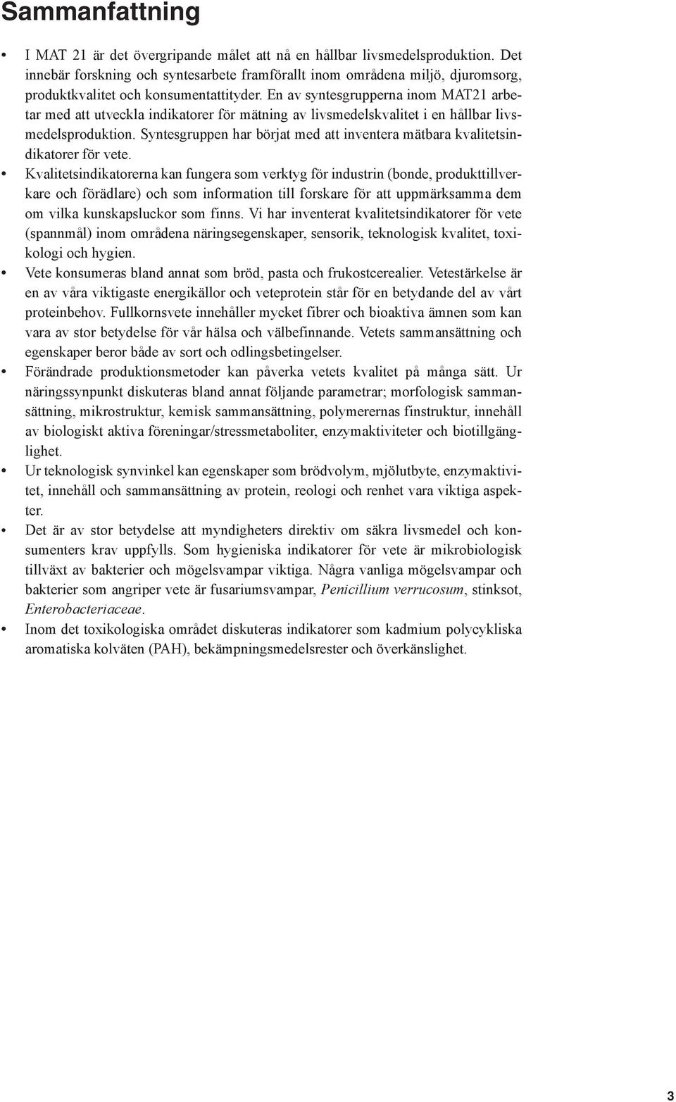 En av syntesgrupperna inom MAT21 arbetar med att utveckla indikatorer för mätning av livsmedelskvalitet i en hållbar livsmedelsproduktion.