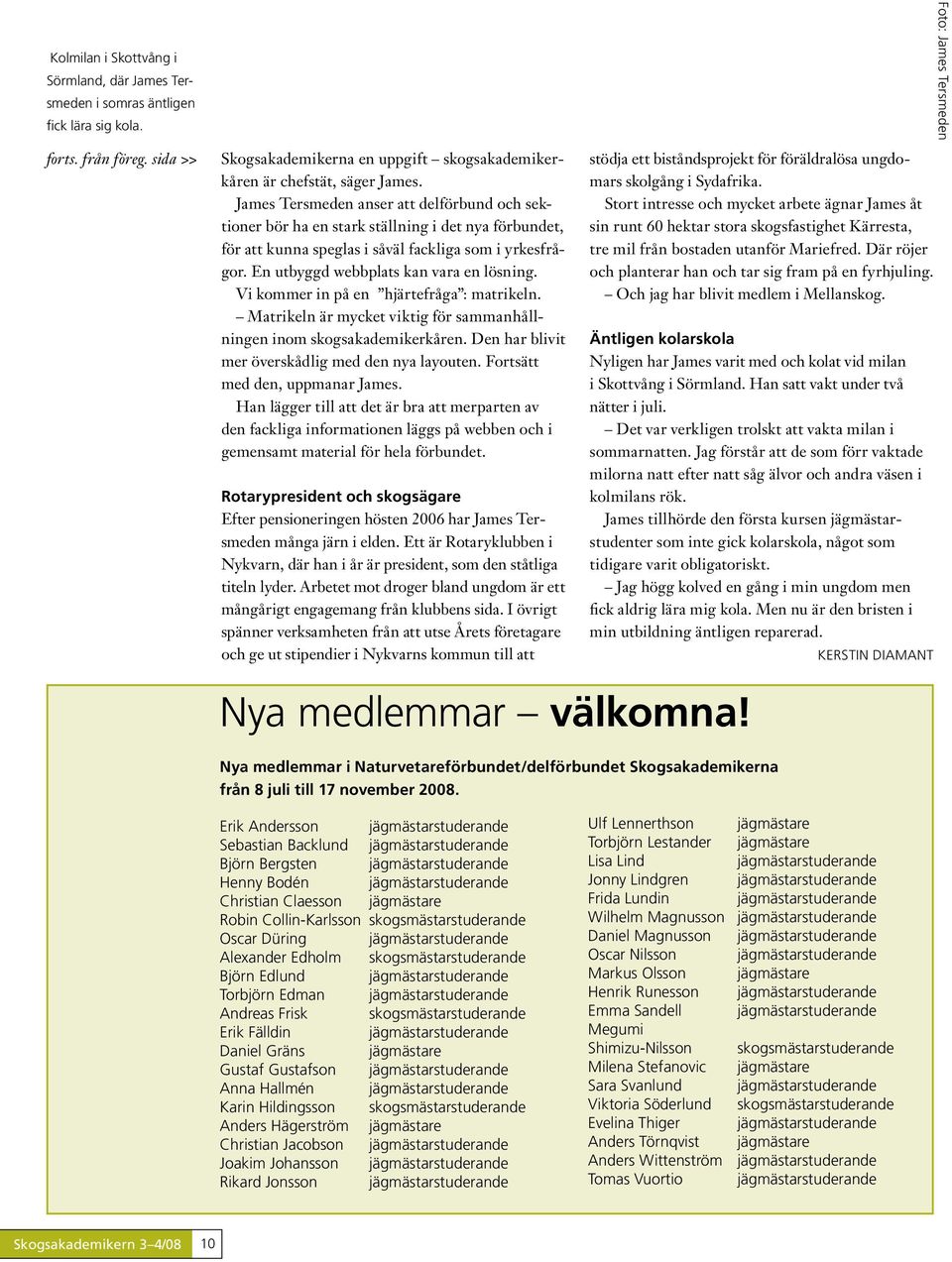 Vi kommer in på en hjärtefråga : matrikeln. Matrikeln är mycket viktig för sammanhållningen inom skogsakademikerkåren. Den har blivit mer överskådlig med den nya layouten.