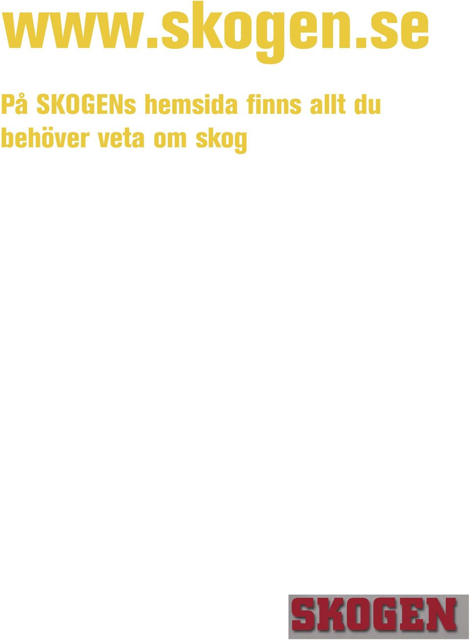 Virkesmarknaden Tips och råd Anmäl dig till SKOGENs kostnadsfria nyhetsbrev, eskogen. Kommer varje torsdag.