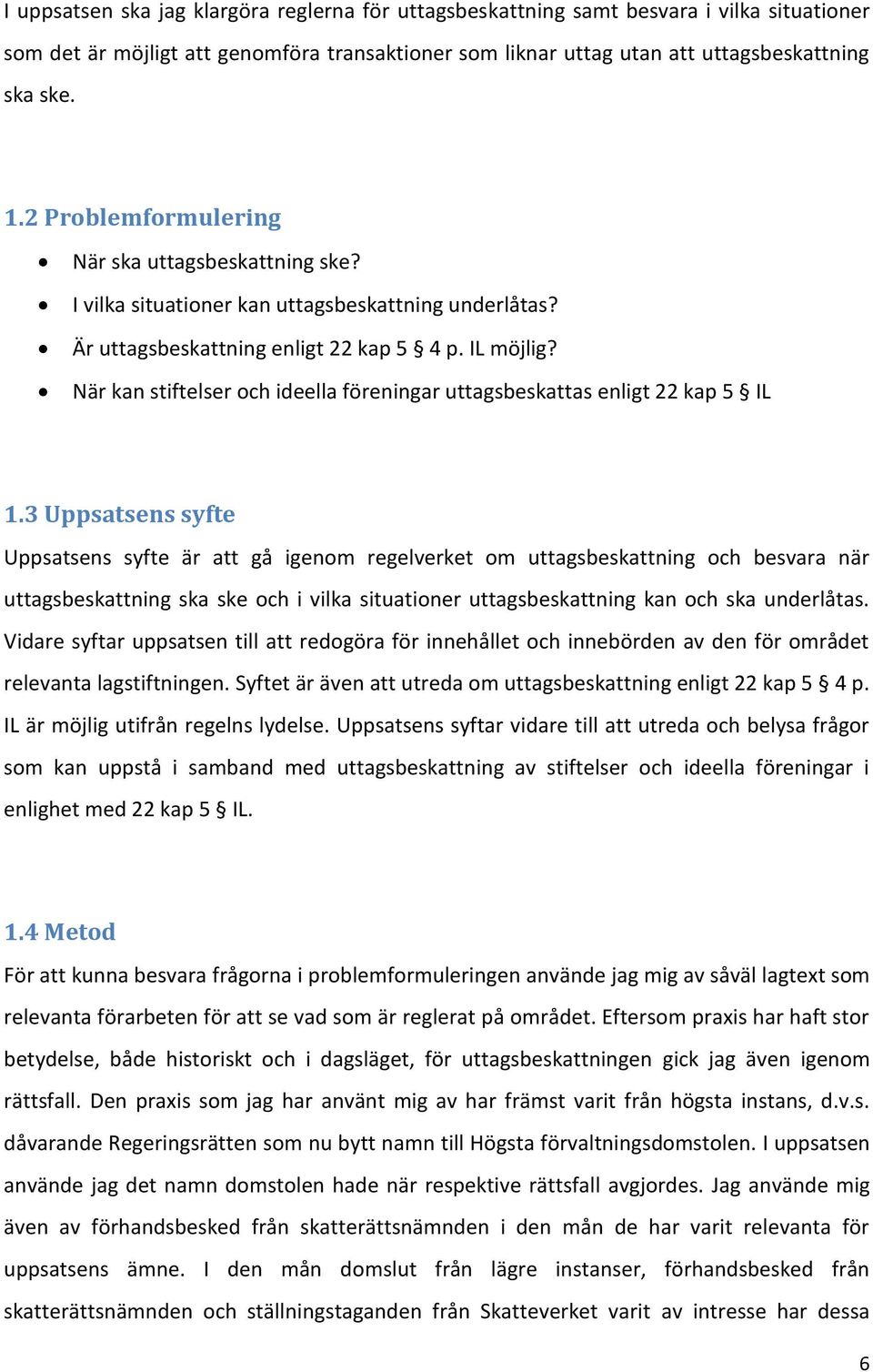 När kan stiftelser och ideella föreningar uttagsbeskattas enligt 22 kap 5 IL 1.