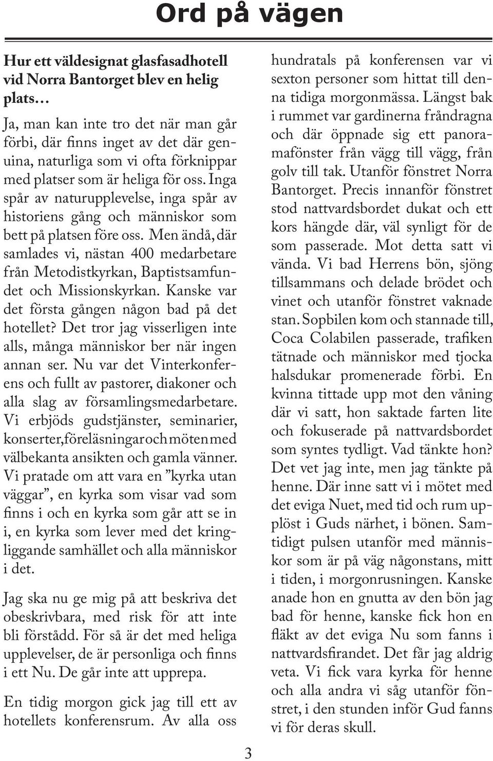 Men ändå, där samlades vi, nästan 400 medarbetare från Metodistkyrkan, Baptistsamfundet och Missionskyrkan. Kanske var det första gången någon bad på det hotellet?