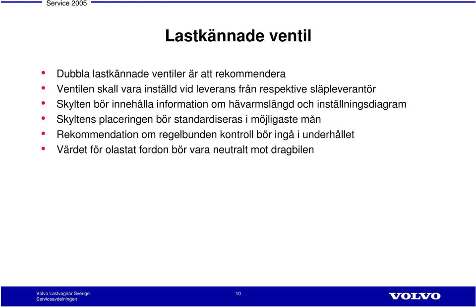 inställningsdiagram Skyltens placeringen bör standardiseras i möjligaste mån Rekommendation om