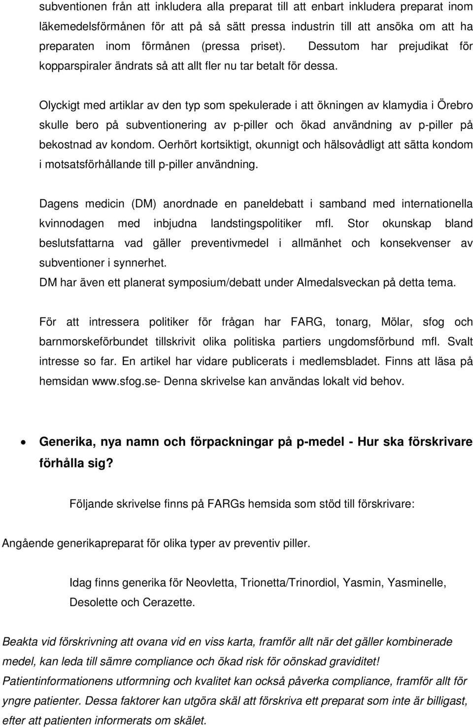 Olyckigt med artiklar av den typ som spekulerade i att ökningen av klamydia i Örebro skulle bero på subventionering av p-piller och ökad användning av p-piller på bekostnad av kondom.