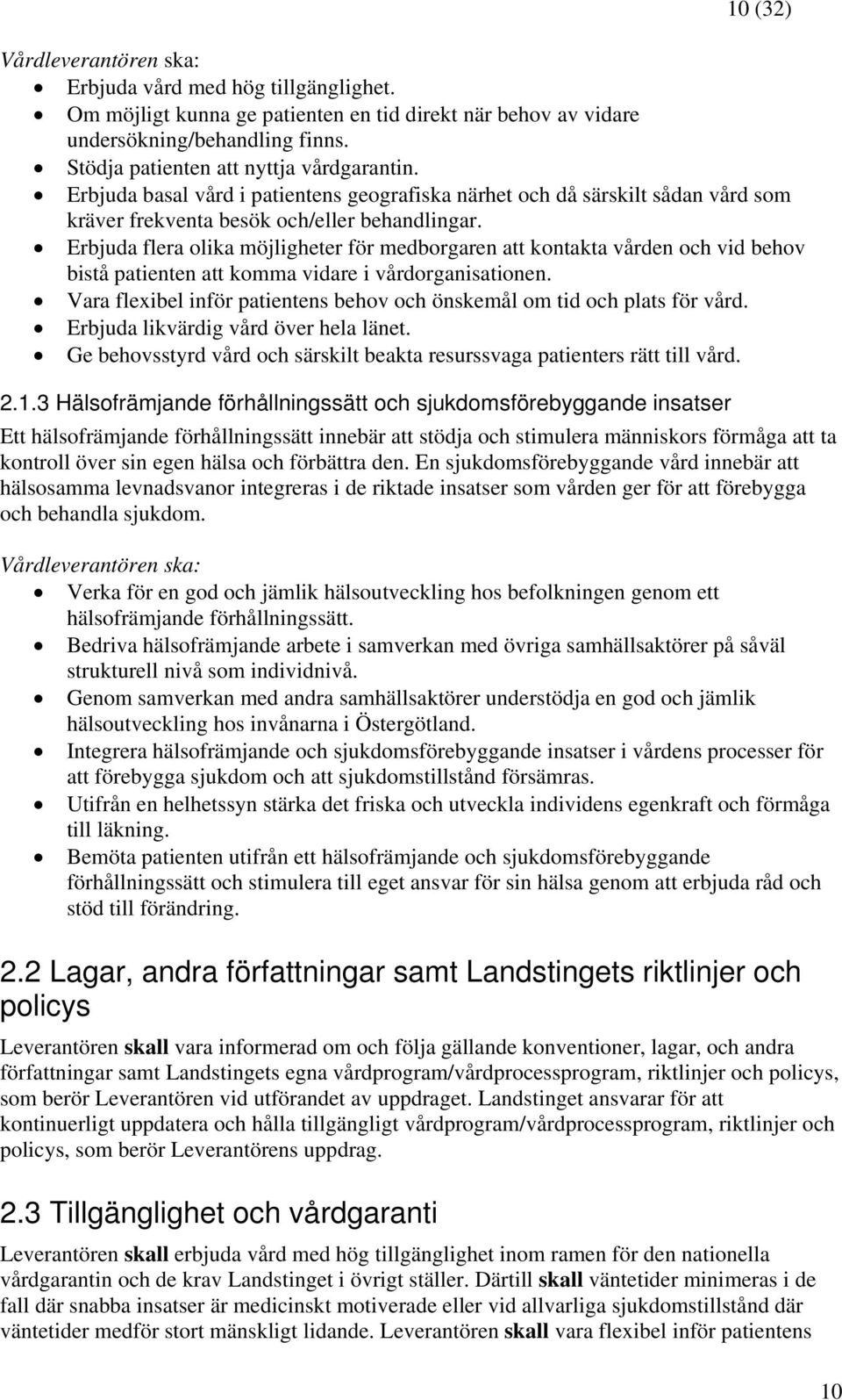 Erbjuda flera olika möjligheter för medborgaren att kontakta vården och vid behov bistå patienten att komma vidare i vårdorganisationen.