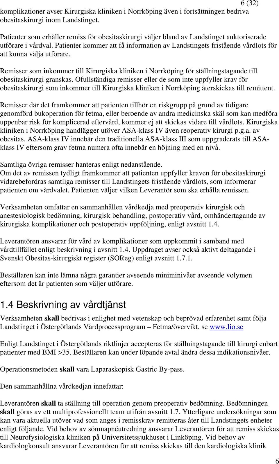 Patienter kommer att få information av Landstingets fristående vårdlots för att kunna välja utförare.