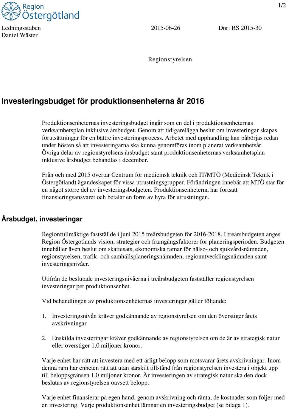 Arbetet med upphandling kan påbörjas redan under hösten så att investeringarna ska kunna genomföras inom planerat verksamhetsår.