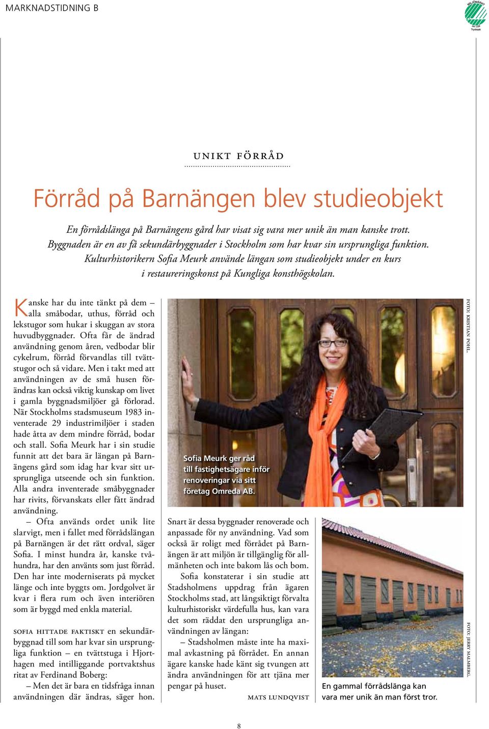 Kulturhistorikern Sofia Meurk använde längan som studieobjekt under en kurs i restaureringskonst på Kungliga konsthögskolan.