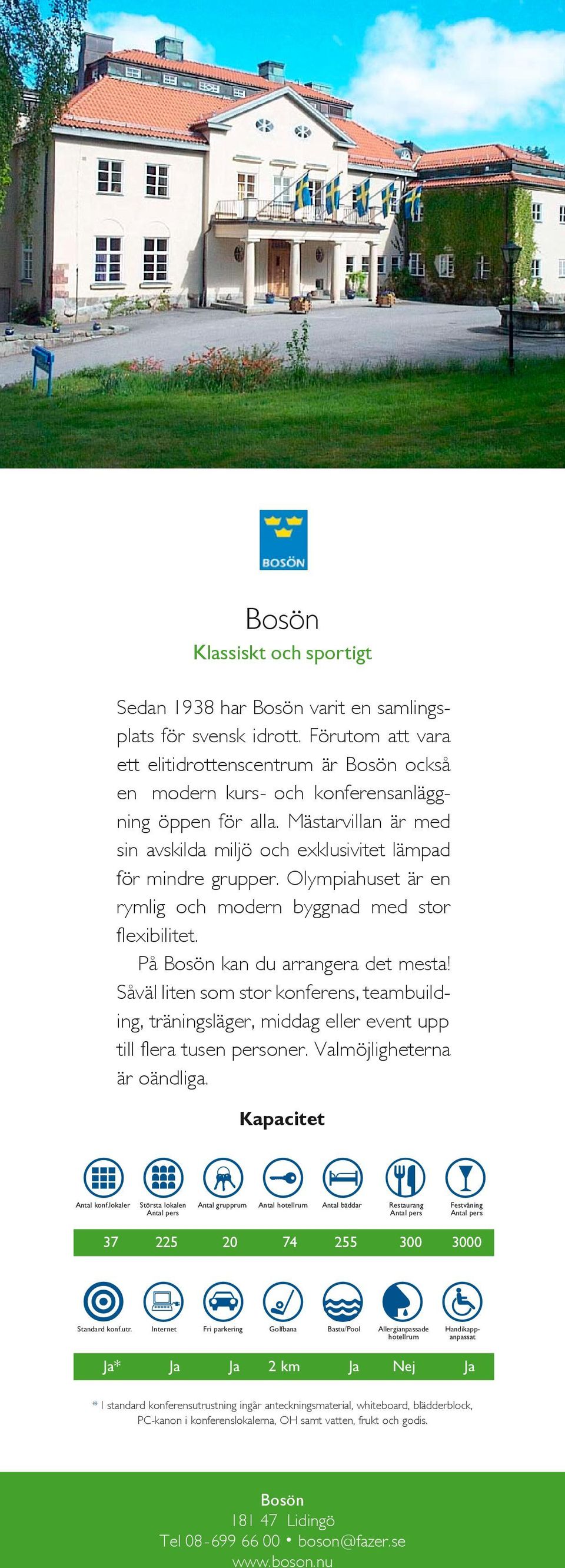 Olympiahuset är en rymlig och modern byggnad med stor flexibilitet. På Bosön kan du arrangera det mesta!