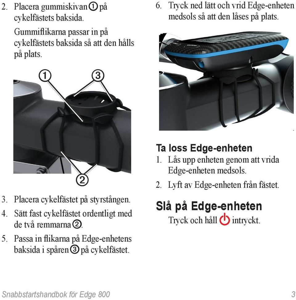 Sätt fast cykelfästet ordentligt med de två remmarna ➋. 5. Passa in flikarna på Edge-enhetens baksida i spåren ➌ på cykelfästet.