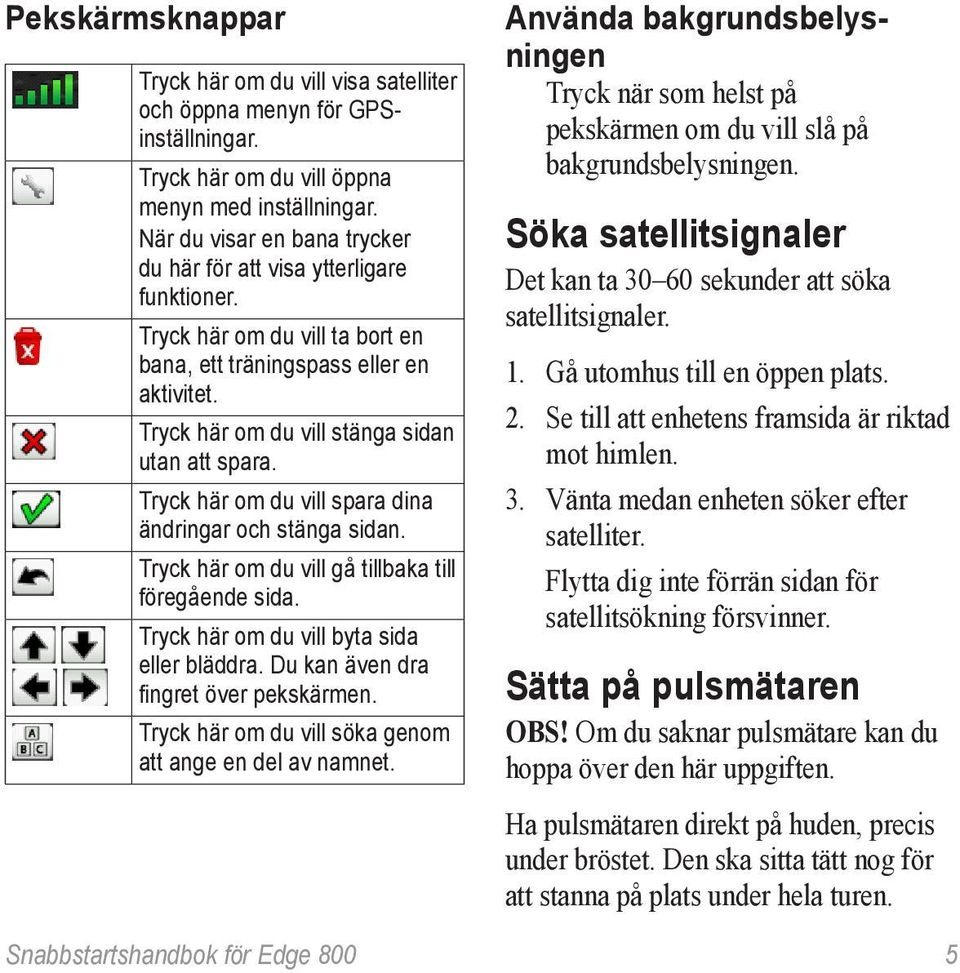 Tryck här om du vill spara dina ändringar och stänga sidan. Tryck här om du vill gå tillbaka till föregående sida. Tryck här om du vill byta sida eller bläddra.