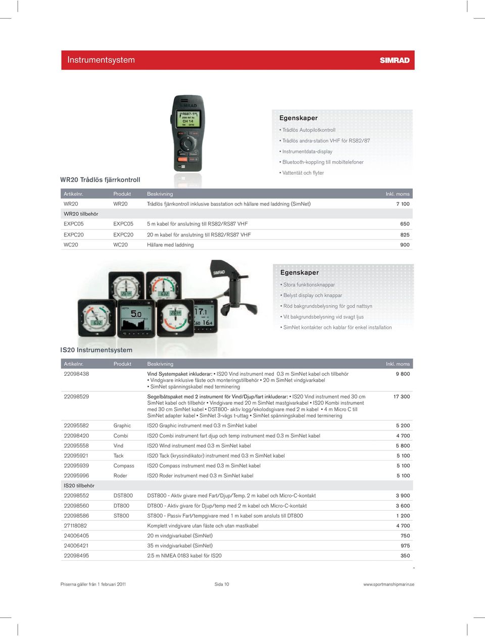 instrument med 0.3 m SimNet kabel 5 200 22098420 Combi IS20 Combi instrument fart djup och temp instrument med 0.3 m SimNet kabel 4 700 22095558 Vind IS20 Wind instrument med 0.