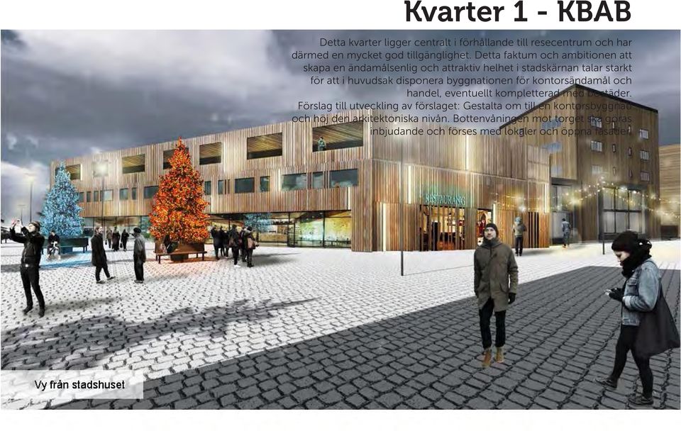 byggnationen för kontorsändamål och handel, eventuellt kompletterad med bostäder.