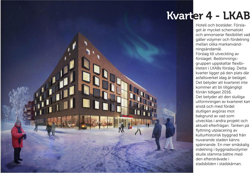 Det betyder att kvarteret inte kommer att bli tillgängligt förrän tidigast 2016.
