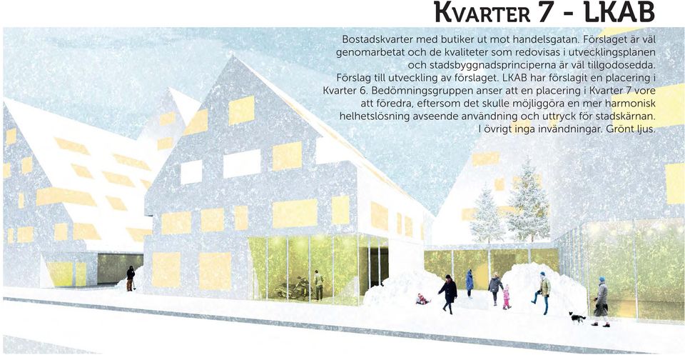 tillgodosedda. Förslag till utveckling av förslaget. LKAB har förslagit en placering i Kvarter 6.