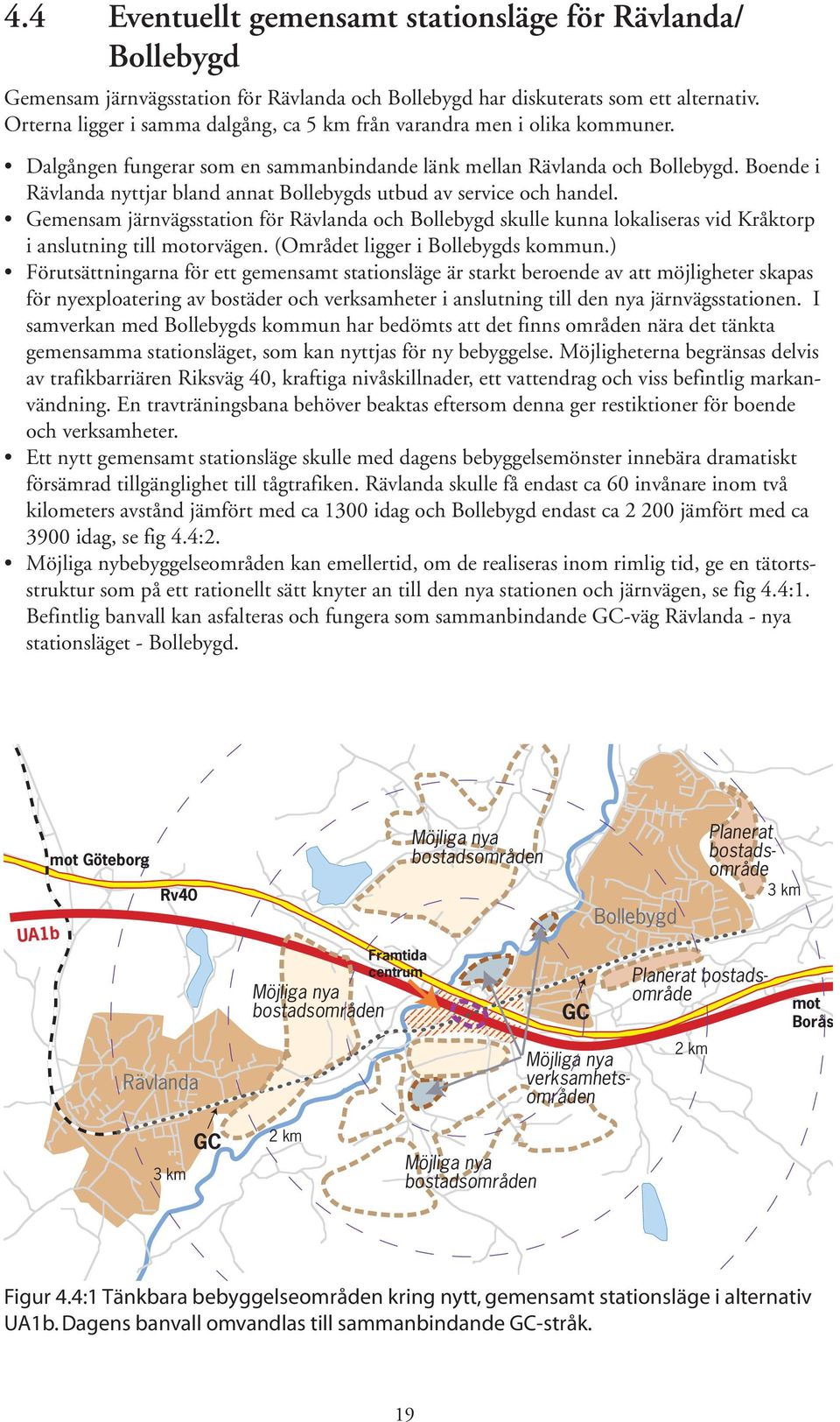 Boende i Rävlanda nyttjar bland annat Bollebygds utbud av service och handel. Gemensam järnvägsstation för Rävlanda och Bollebygd skulle kunna lokaliseras vid Kråktorp i anslutning till motorvägen.